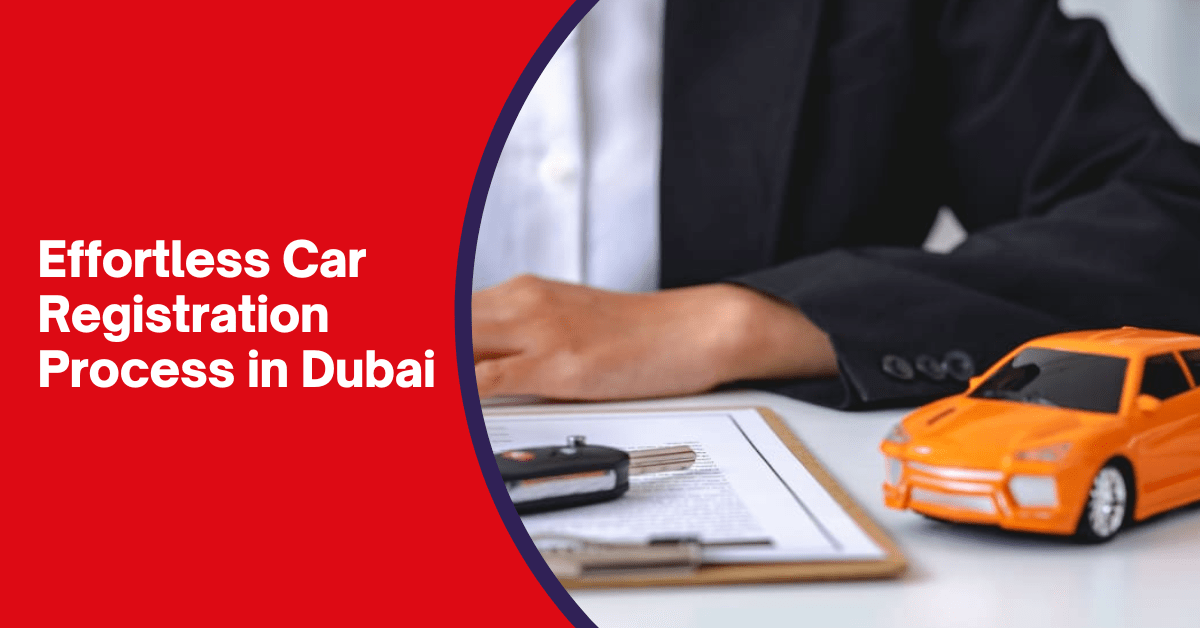 Effortless Car Registration Process in Dubai