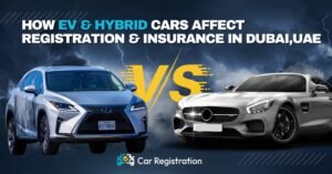 How EV & Hybrid Cars Affect Registration & Insurance in Dubai?